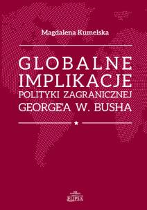 Okładka książki Globalne implikacje polityki zagranicznej George'a W. Buscha