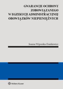 Okładka książki Gwarancja ochrony zobowiązanego w egzekucji administracyjnej obowiązków niepieniężnych