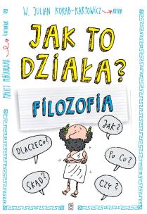 Jak to działa? Filozofia. Autor: W. Julian Korab-Karpowicz. Multiszop.pl Okładka książki Jak to działa? Filozofia