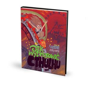 Okładka książki Jak wytresować Cthulhu? Tom 3 W lunaparku szaleństwa