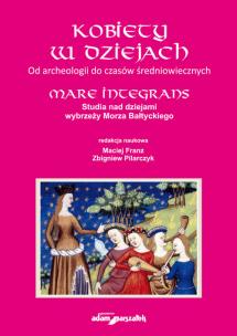 Kobiety w dziejach Od archeologii do czasów średniowiecznych. Autor: red. Maciej Frans, Zbigniew Pilarczyk (red.). Multiszop.pl Okładka książki Kobiety w dziejach Od archeologii do czasów średniowiecznych
