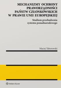 Okładka książki Mechanizmy ochrony praworządności państw członkowskich w prawie Unii Europejskiej