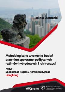 Okładka książki Metodologiczne wyzwania badań przemian społeczno-politycznych reżimów hybrydowych i ich tranzycji