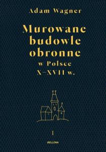 Okładka książki Murowane budowle obronne w Polsce do XVIII wieku Tom 1/2