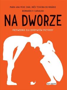 Na dworze. Przewodnik dla odkrywców przyrody. Autor: Opracowanie zbiorowe. Multiszop.pl Okładka książki Na dworze. Przewodnik dla odkrywców przyrody