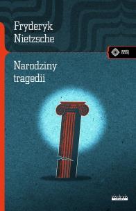 Narodziny tragedii czyli hellenizm i pesymizm. Autor: Nietzsche Fryderyk. Multiszop.pl Okładka książki Narodziny tragedii czyli hellenizm i pesymizm