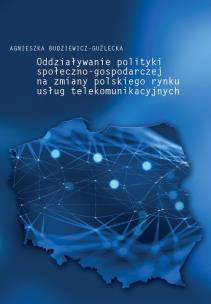 Okładka książki Oddziaływanie polityki społeczno-gospodarczej na zmiany polskiego rynku usług telekomunikacyjnych