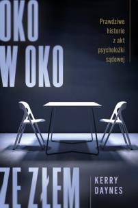 Okładka książki Oko w oko ze złem. Prawdziwe historie z akt psycholożki sądowej