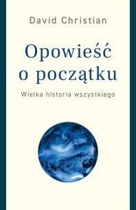 Okładka książki OPOWIEŚĆ O POCZĄTKU WIELKA HISTORIA WSZYSTKIEGO
