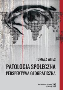 Okładka książki PATOLOGIA SPOŁECZNA PERSPEKTYWA GEOGRAFICZNA