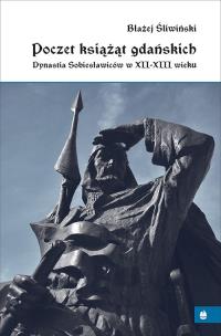 Poczet książąt gdańskich. Autor: Śliwiński Błażej. Multiszop.pl Okładka książki Poczet książąt gdańskich