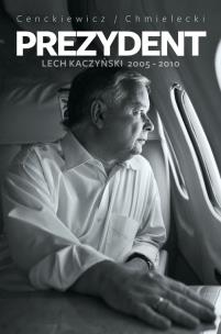 Okładka książki Prezydent Lech Kaczyński 2005-2010