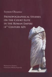 Okładka książki Prosopographical studies on the court elite in the Roman Empire (4th century A. D.)