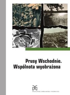 Okładka książki Prusy Wschodnie Wspólnota wyobrażona