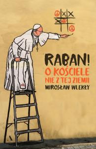 Raban! O kościele nie z tej ziemi. Autor: Mirosław Wlekły. Multiszop.pl Okładka książki Raban! O kościele nie z tej ziemi
