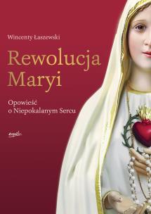 Okładka książki REWOLUCJA MARYI OPOWIEŚĆ O NIEPOKALANYM SERCU