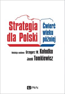 STRATEGIA DLA POLSKI ĆWIERĆ WIEKU PÓŹNIEJ. Autor: Grzegorz W. Kołodko, Tomkiewicz Jacek. Multiszop.pl Okładka książki STRATEGIA DLA POLSKI ĆWIERĆ WIEKU PÓŹNIEJ