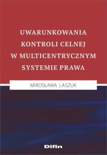 Okładka książki Uwarunkowania kontroli celnej w multicentrycznym systemie prawa