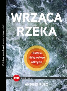 Okładka książki Wrząca rzeka. Historia niebywałego odkrycia (TED Books)