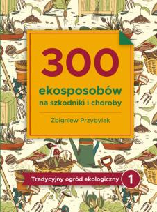 Okładka książki 300 ekosposobów na szxkodniki i choroby