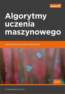 Okładka książki ALGORYTMY UCZENIA MASZYNOWEGO ZAAWANSOWANE TECHNIKI IMPLEMENTACJI