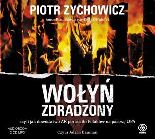 Okładka książki CD MP3 WOŁYŃ ZDRADZONY CZYLI JAK DOWÓDZTWO AK PORZUCIŁO POLAKÓW NA PASTWĘ UPA