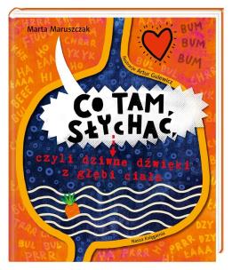 Okładka książki Co tam słychać, czyli dziwne dźwięki z głębi ciała