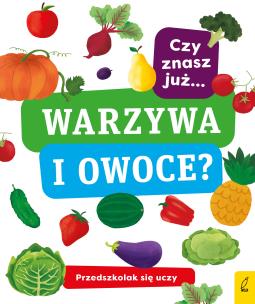 Okładka książki CZY ZNASZ JUŻ WARZYWA I OWOCE PRZEDSZKOLAK SIĘ UCZY