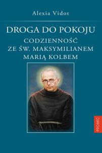 Okładka książki DROGA DO POKOJU CODZIENNOŚĆ ZE ŚW. MAKSYMILIANEM MARIĄ KOLBEM