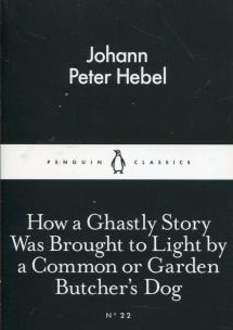 Okładka książki How a Ghastly Story Was Brought to Light by a Common or Garden Butcher's Dog