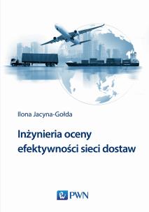 Okładka książki INŻYNIERIA OCENY EFEKTYWNOŚCI SIECI DOSTAW