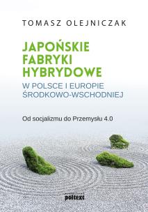 Okładka książki JAPOŃSKIE FABRYKI HYBRYDOWE W POLSCE I W EUROPIE ŚRODKOWO-WSCHODNIEJ OD SOCJALIZMU DO PRZEMYSŁU 4.0