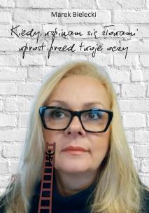 Okładka książki KIEDY WSPINAM SIĘ SŁOWAMI WPROST PRZED TWOJE OCZY