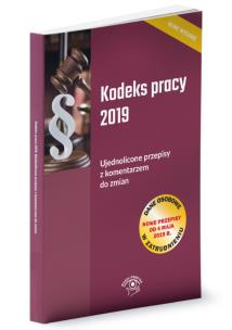 Opakowanie Kodeks pracy 2019 Ujednolicone przepisy z komentarzem do zmian