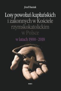 Okładka książki Losy powołań kapłańskich i zakonnych w Kościele rzymskokatolickim w Polsce w latach 1900-2018