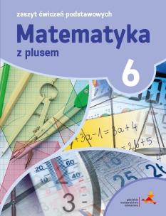 Okładka książki MATEMATYKA Z PLUSEM ĆWICZENIA PODSTAWOWE DLA KLASY 6 SZKOŁA PODSTAWOWA