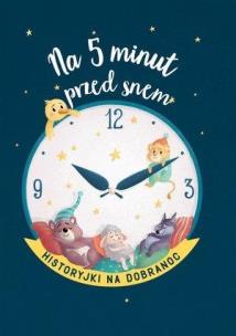 Okładka książki Na 5 minut przed snem. Historyjki na dobranoc