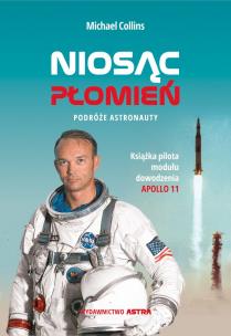 Okładka książki NIOSĄC PŁOMIEŃ PODRÓŻE ASTRONAUTY