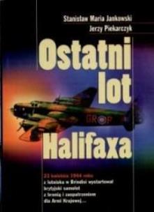 Ostatni lot Halifaxa. Autor: Stanisław Jankowski, Jerzy Piekarczyk. Multiszop.pl Okładka książki Ostatni lot Halifaxa