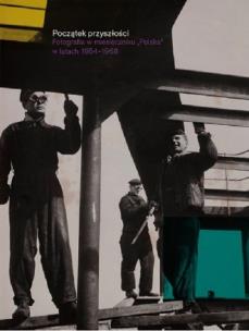 Okładka książki Początek przyszłości Fotografia w miesięczniku