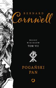 Pogański pan. Wojny wikingów. Tom 7. Autor: Bernard Cornwell. Multiszop.pl Okładka książki Pogański pan. Wojny wikingów. Tom 7
