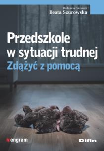 Okładka książki Przedszkole w sytuacji trudnej. Zdążyć z pomocą
