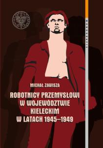 Okładka książki Robotnicy przemysłowi w województwie kieleckim w latach 1945-1949