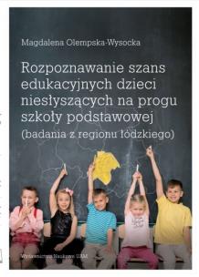 Okładka książki Rozpoznawanie szans edukacyjnych dzieci niesłyszących na progu szkoły podstawowej (badania z regionu