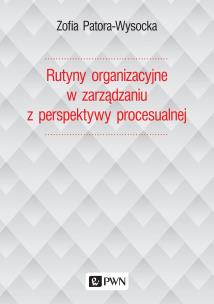 Okładka książki RUTYNY ORGANIZACYJNE W ZARZĄDZANIU Z PERSPEKTYWY PROCESUALNEJ