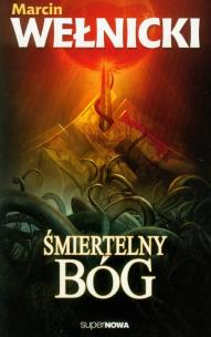 Okładka książki Śmiertelny Bóg - Marcin Wełnicki