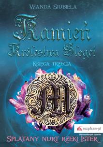 Okładka książki SPLĄTANY NURT RZEKI ISTER KAMIEŃ KRÓLESTWA SLOGET TOM 3