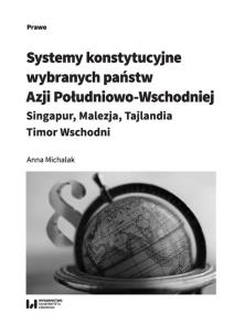 Okładka książki Systemy konstytucyjne wybranych państw Azji Południowo-Wschodniej: Singapur, Malezja, Tajlandia, Tim