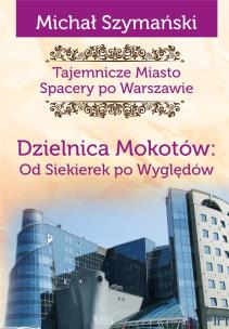 Okładka książki Tajemnicze Miasto. Dzielnica Mokotów