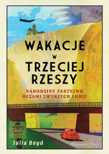 Okładka książki WAKACJE W TRZECIEJ RZESZY NARODZINY FASZYZMU OCZAMI ZWYKŁYCH LUDZI